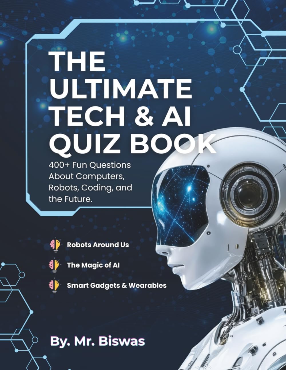 The Ultimate Tech & AI Quiz Book: 400+ Fun Questions About Computers, Robots, Coding, and the Future!