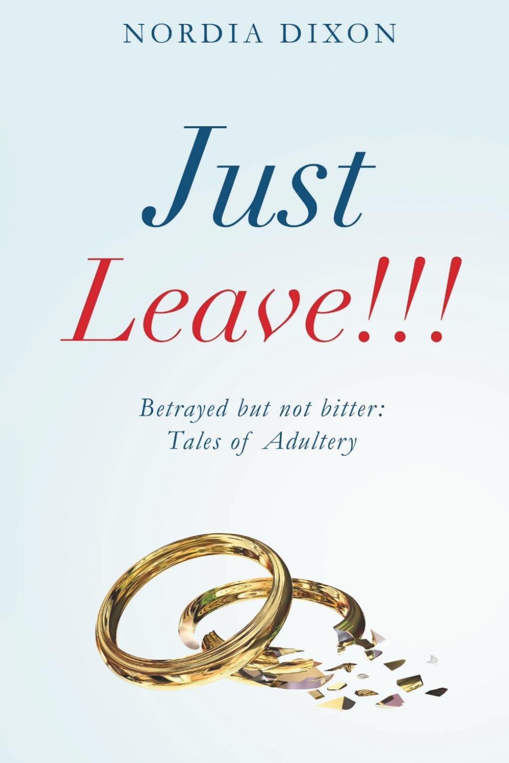 Just Leave!!!: Betrayed but not bitter: Tales of adultery