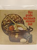 Das grosse Kochbuch unserer Zeit: Ein Küchenbrevier v. Frau Barbara. Über 1100 Rezepte aus allen Gegenden Deutschlands u. d. Ausland. f. d. einfache ... Küche, 84 ganzseitige farb 3774003734 Book Cover