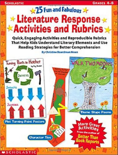 25 Fun and Fabulous Literature Response Activities and Rubrics: Quick, Engaging Activities and Reproducible Rubrics That Help Kids Understand Literary ... Reading Strategies for Better Comprehension