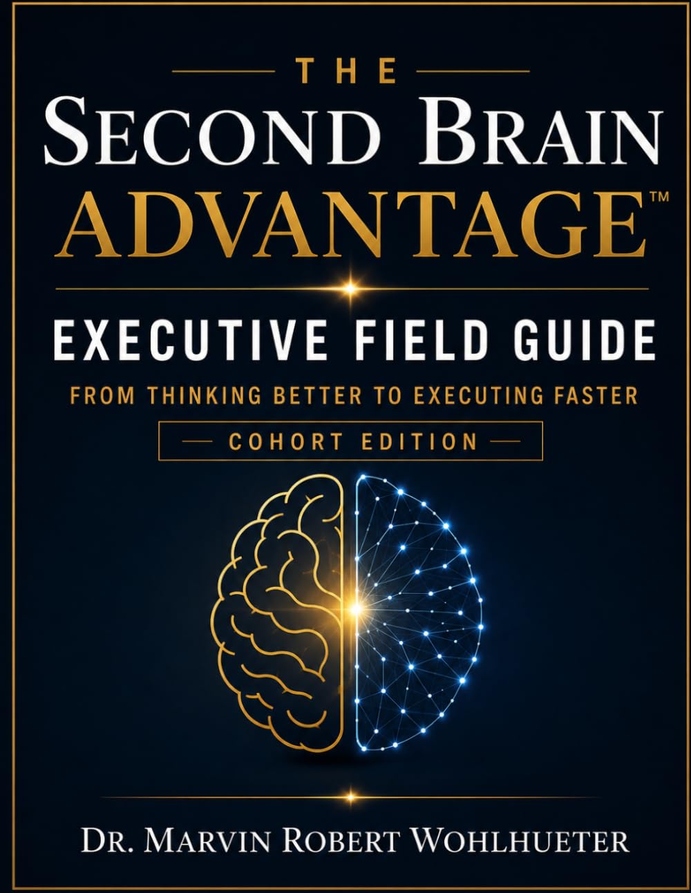 The Second Brain Advantage™ Executive Field Guide: From Thinking Better to Executing Faster: Cohort Edition
