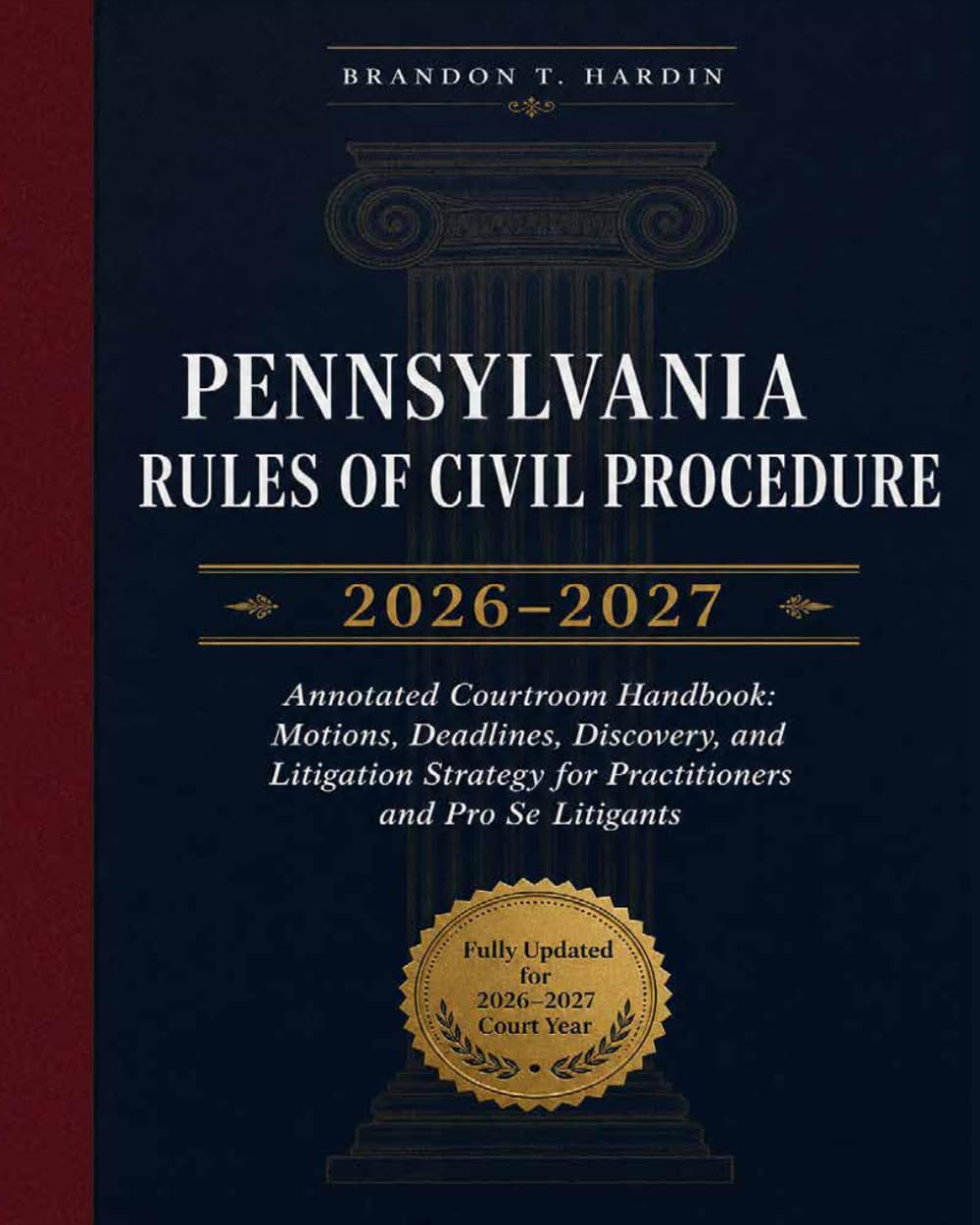 Pennsylvania Rules of Civil Procedure 2026–2027: Annotated Courtroom Handbook: Motions, Deadlines, Discovery, and Litigation Strategy for Practitioners and Pro Se Litigants