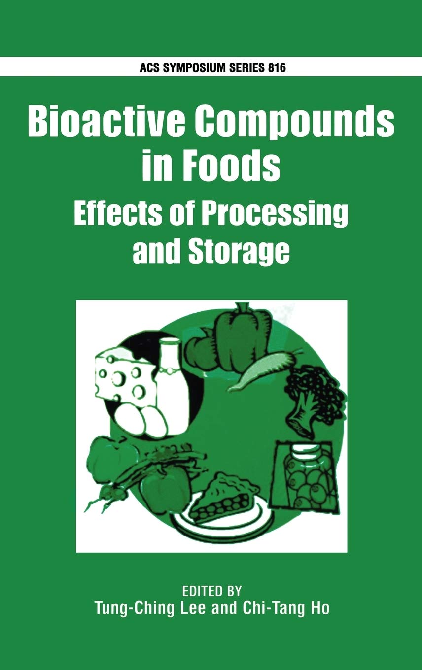 Bioactive Compounds In Foods: Effects Of Processing And Storage Lee, Tung-Ching And Ho, Chi-Tang: No. 816 (ACS Symposium Series)