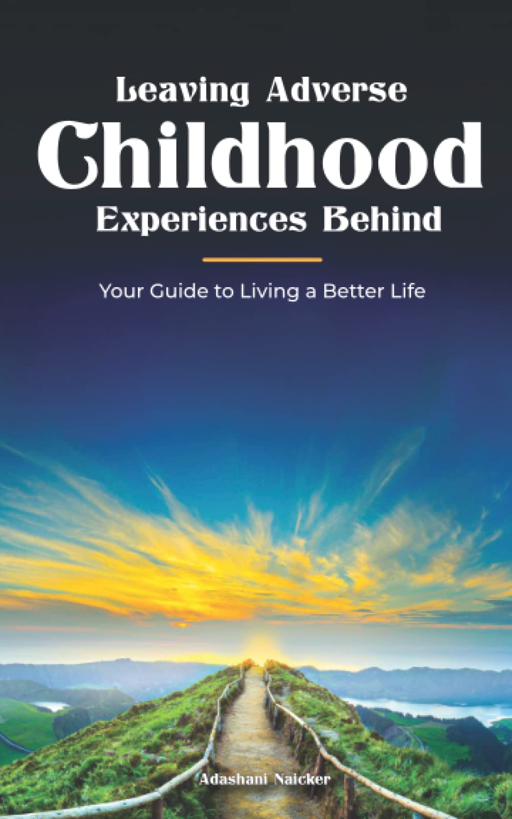 Leaving Adverse Childhood Experiences Behind: Your Guide to Living a Better Life