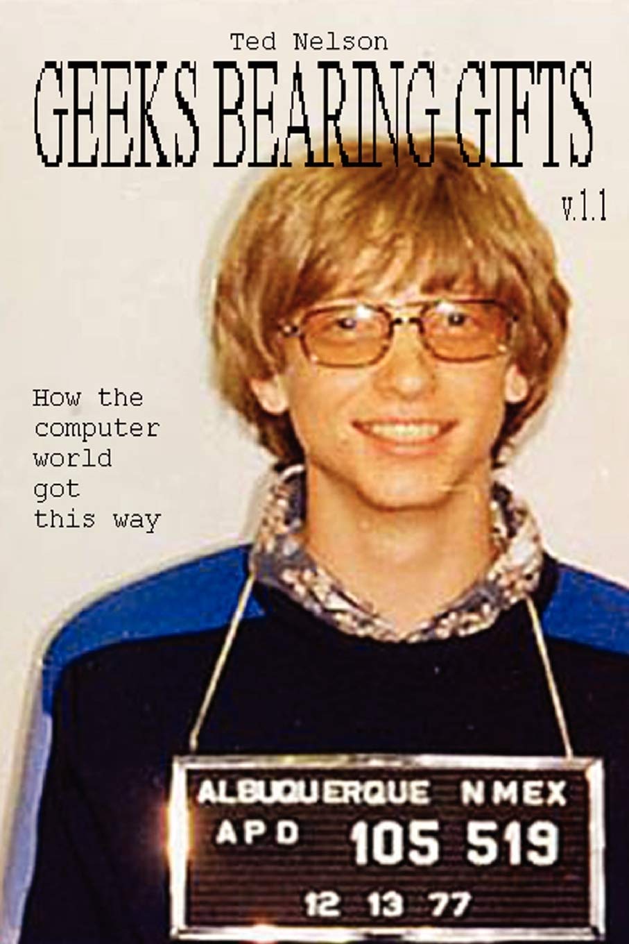 Geeks Bearing Gifts: How the Computer World Got This Way: 1.1