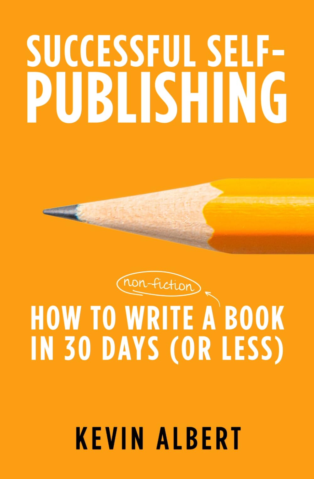 How to write a non-fiction book in 30 days: a 7-step guide to writing a good book fast (Successful Self-Publishing)