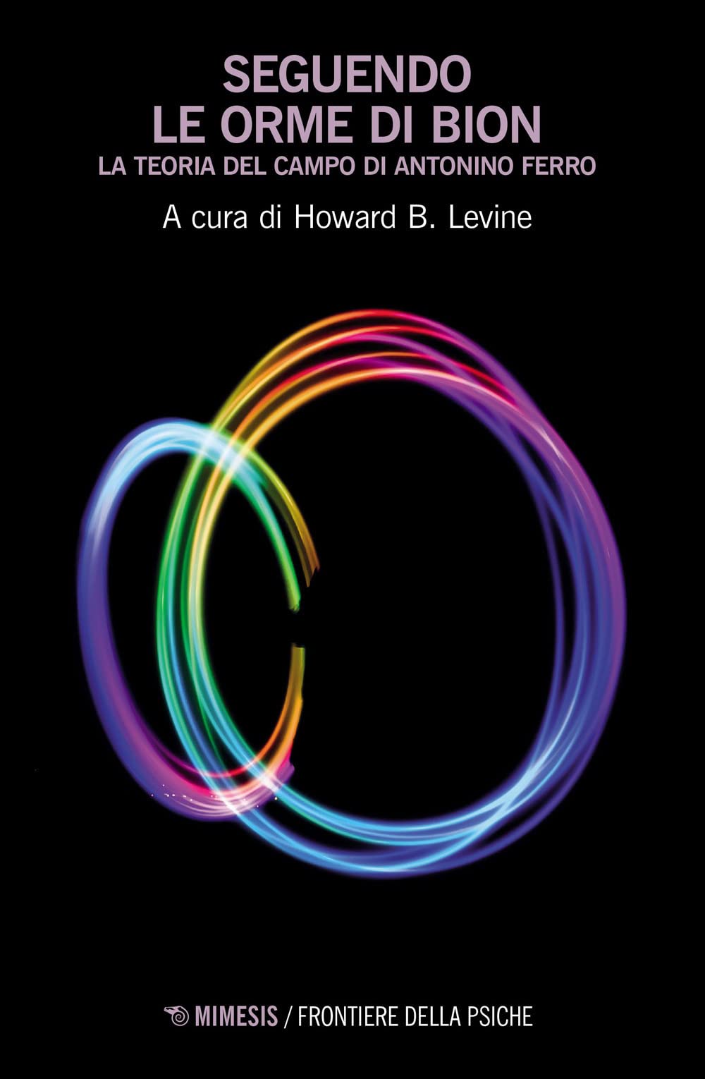 Seguendo Le Orme Di Bion. La Teoria Del Campo Di Antonino Ferro - 4