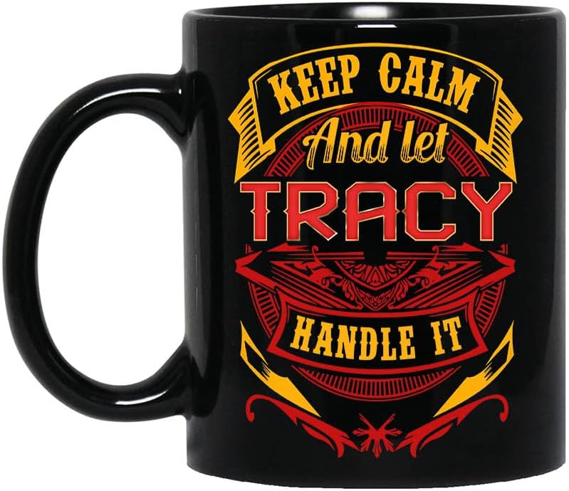 Personalized11oz Mugs Designed Name Keep Calm and Let Tracy 11oz Black Mug Handle It Gifts Coffee Cup Birthday Anniversary Holiday Graduation for Boy, Men, Dad, Father in Father's Day 933406
