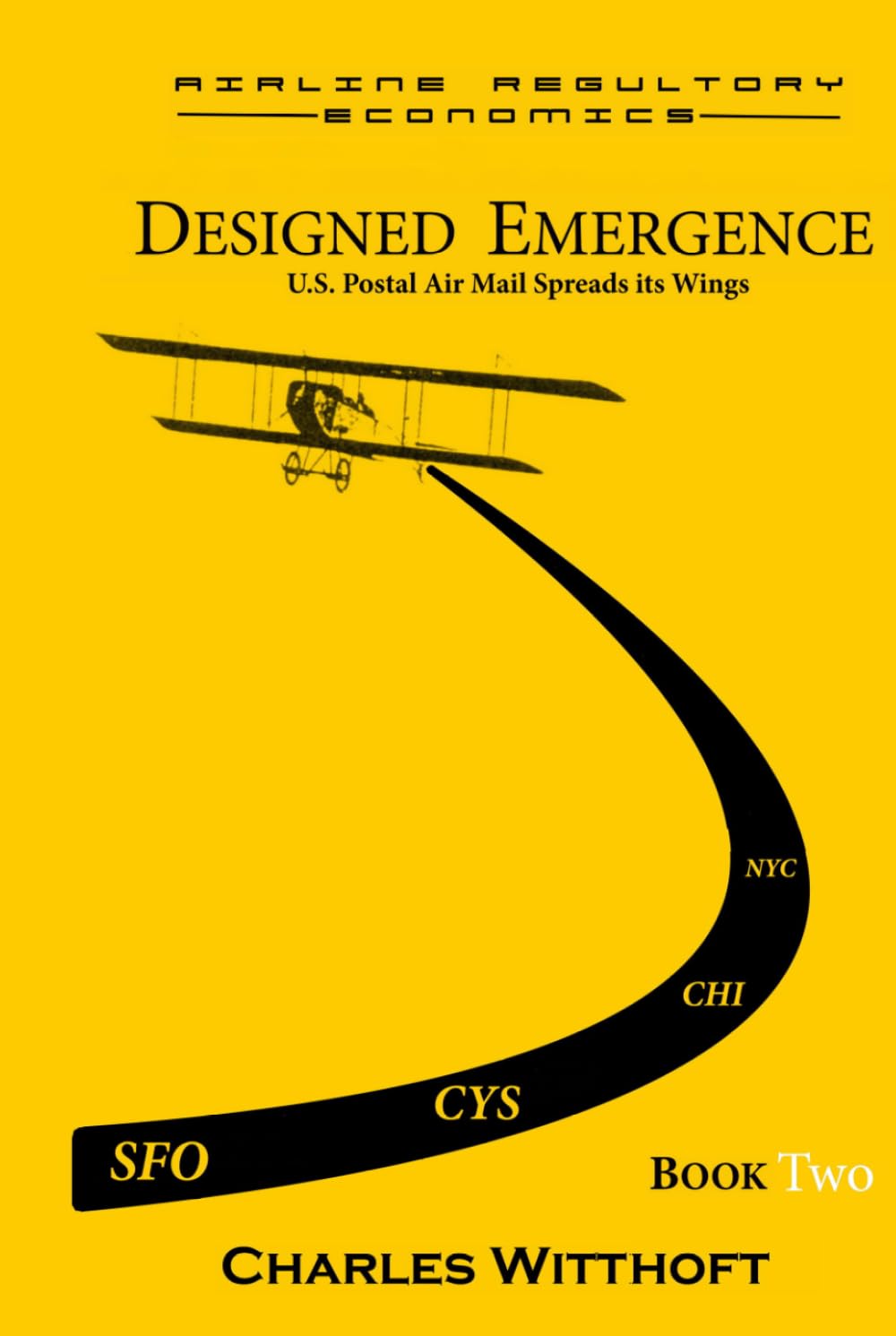 Designed Emergence: U.S. Postal Air Mail Spreads its Wings - Book Two (Airline Regulatory Economics)