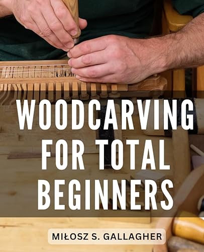 Woodcarving For Total Beginners: A Guide to Relief Carving, Simple Techniques, Step-by-Step Projects, and Patterns with Visual Instructions | Unlock the Art of Woodcarving with Confidence