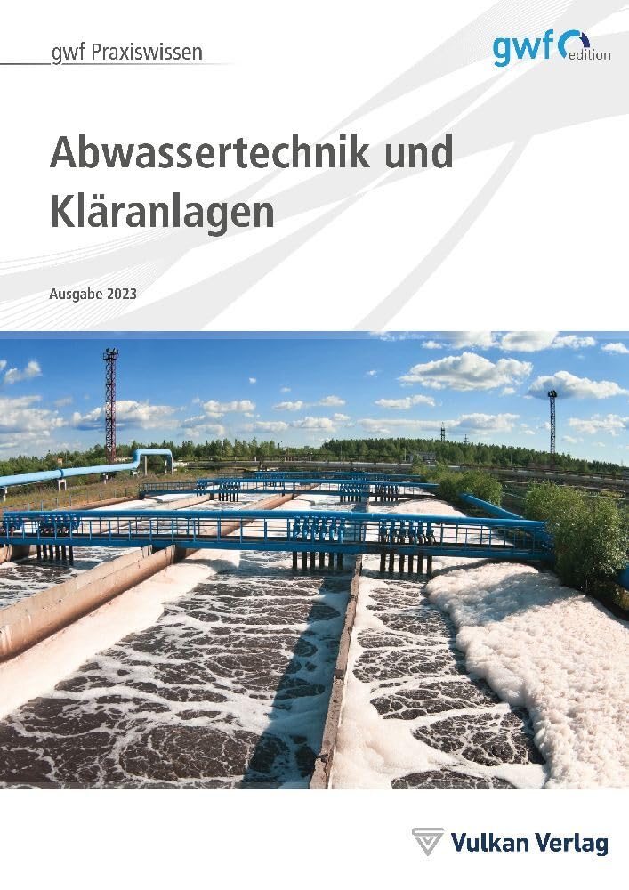 Abwassertechnik und Kläranlagen: Ausgabe 2023 (gwf Praxiswissen)