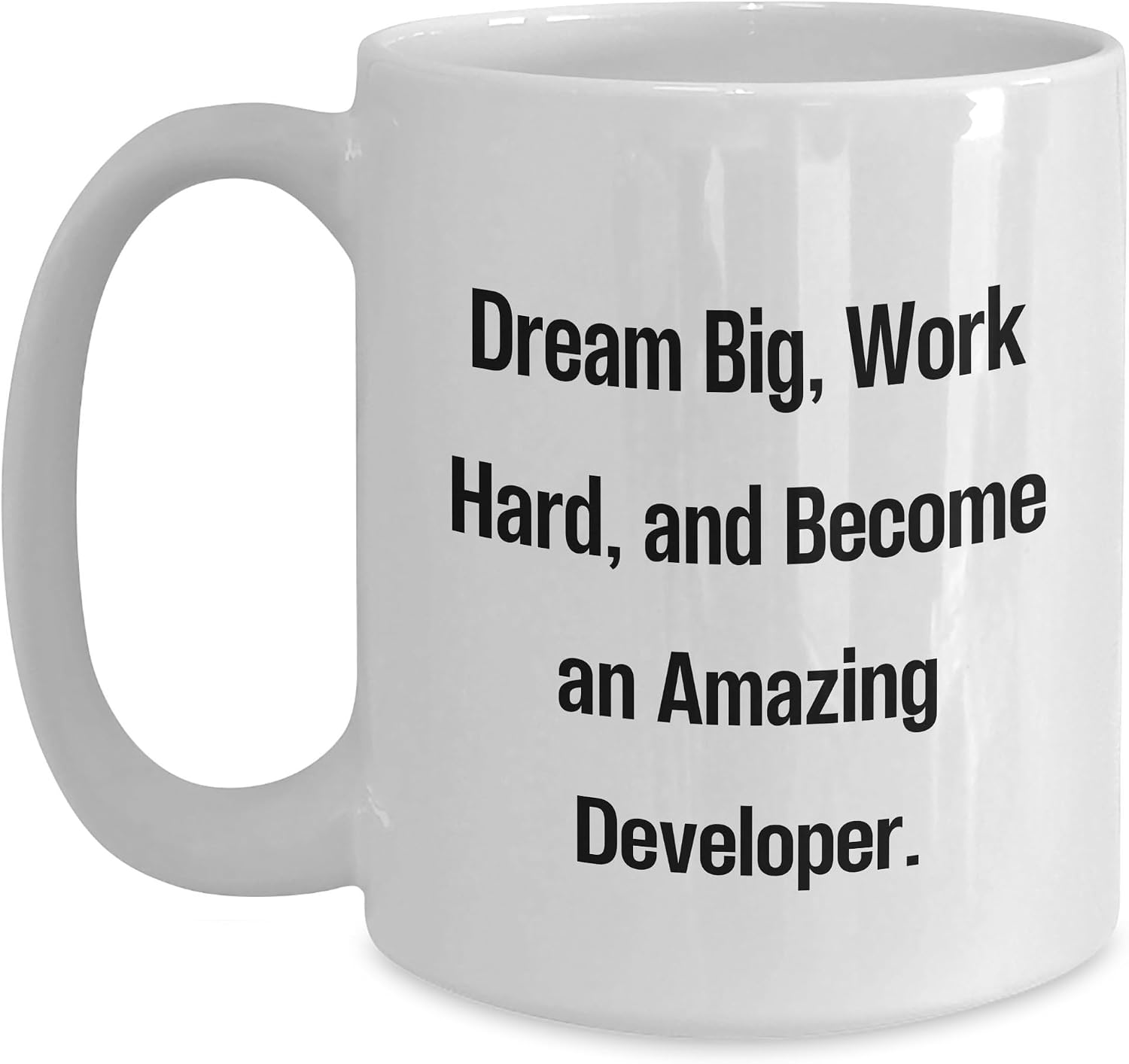 Developer's Dream Big, Work Hard, And Become Amazing, Funny White Coffee Mug, Gifts from Men to Developer Friends, Christmas Unique Gifts
