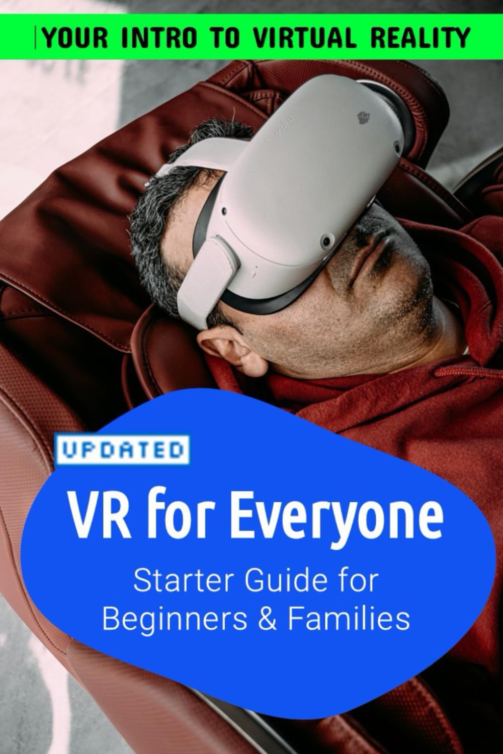 VR For Everyone | Starter Guide to Virtual Reality for Beginners, Families and Seniors: For Beginners, Families, Seniors to make the best of Virtual Reality
