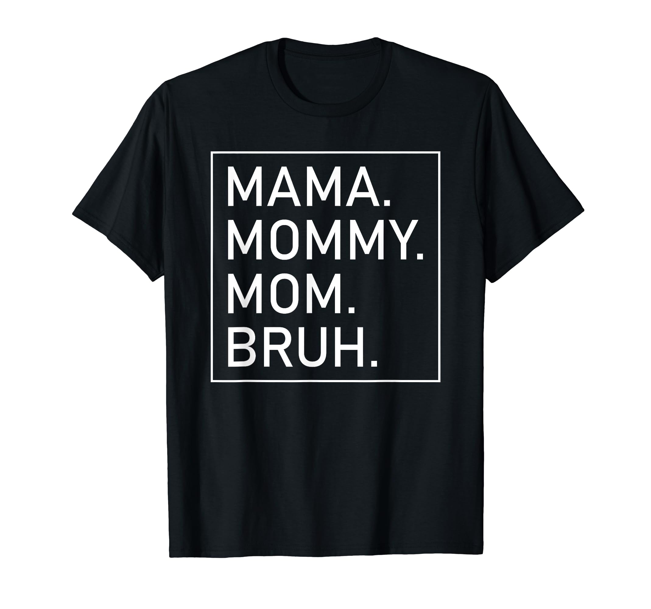 Mama Mommy Mom Bruh Mother Apparel Co.Mama Mommy Mom Bruh Women's Mama T-ShirtOEKO-TEX STANDARD 100