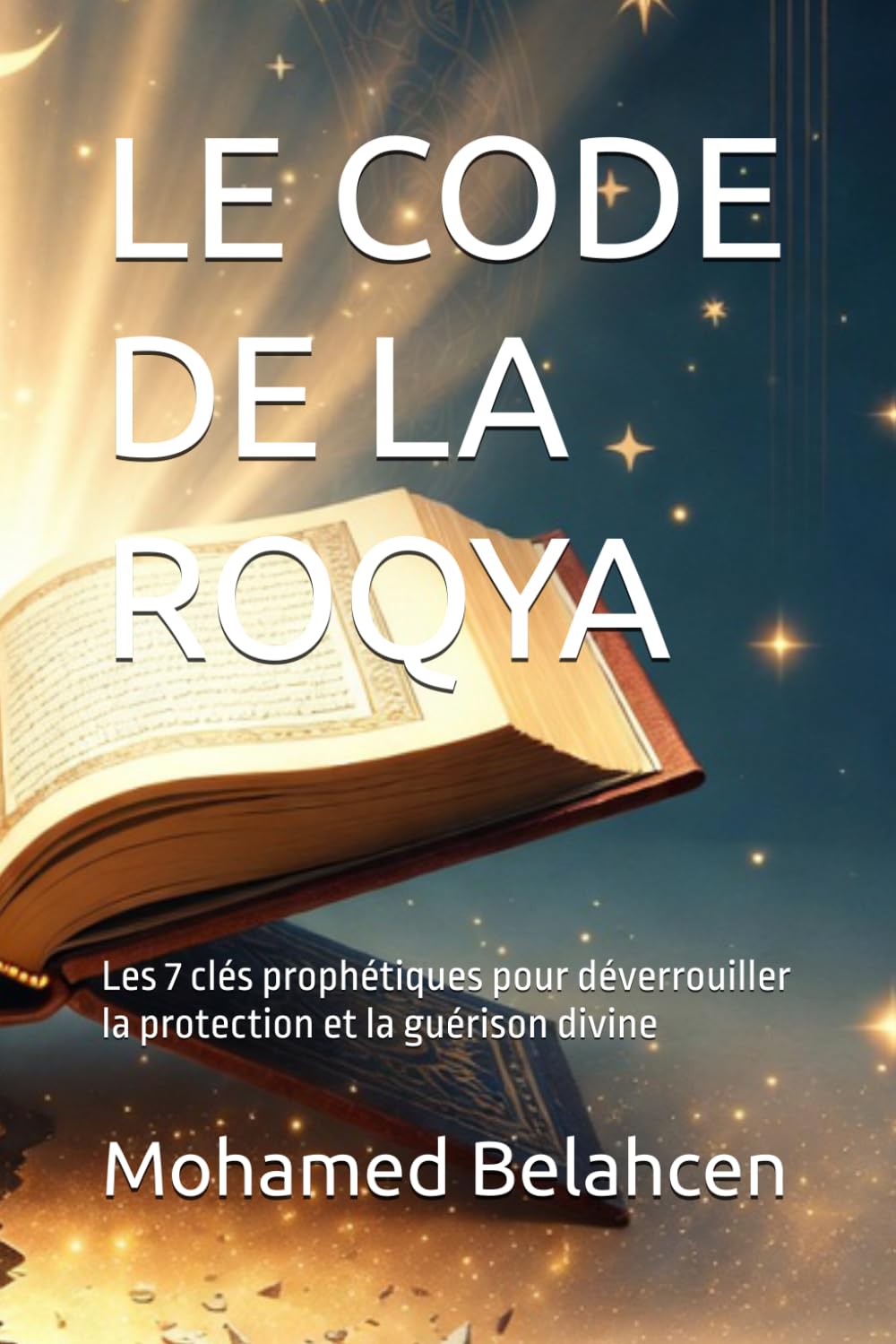 LE CODE DE LA ROQYA: Les 7 clés prophétiques pour déverrouiller la protection et la guérison divine