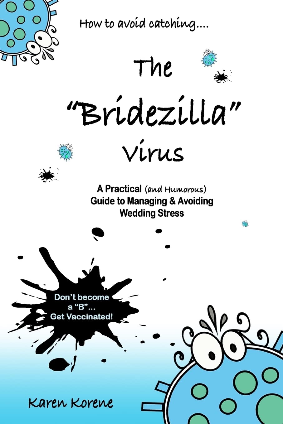 How to Avoid Catching The Bridezilla Virus: A Practical and Humorous Guide to Managing and Avoiding Wedding Stress