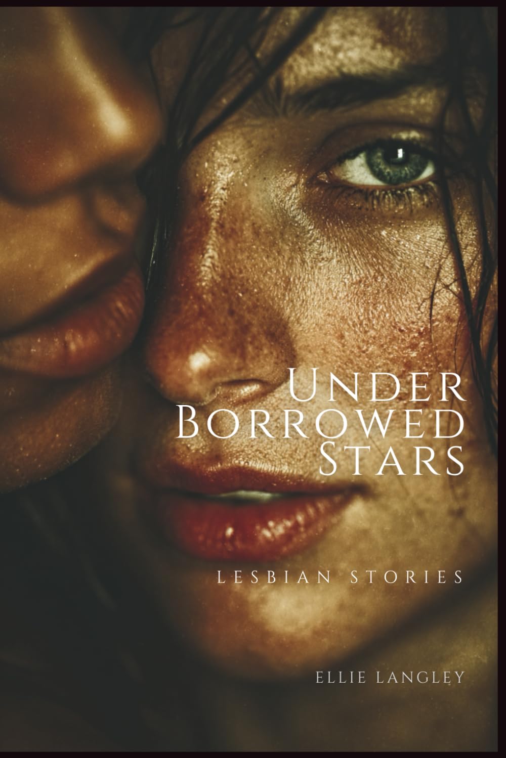 Under Borrowed Stars - Lesbian Stories: Intimate Tales of Women Claiming Themselves (Forbidden Encounters)