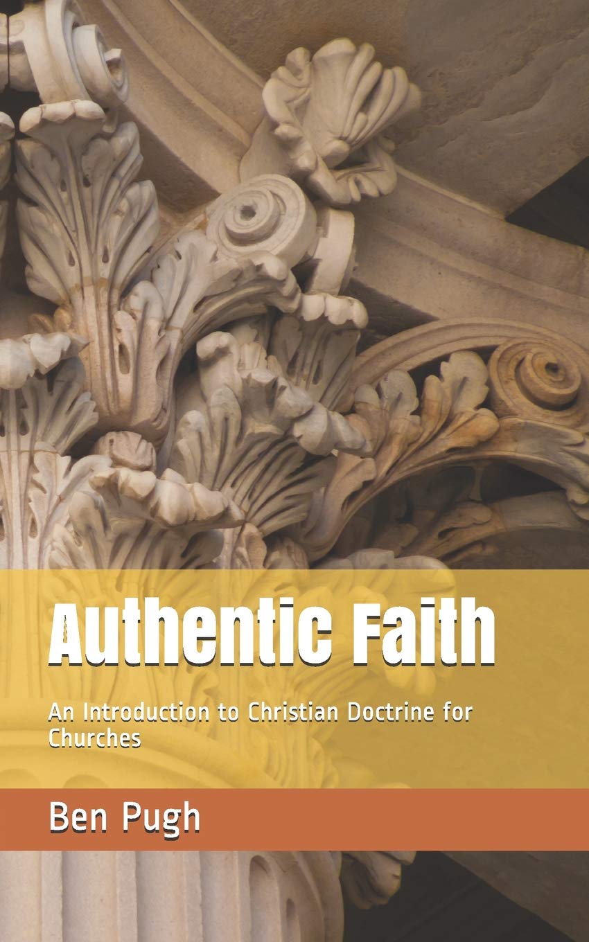 Authentic Faith: An Introduction to Christian Doctrine for Churches: 1 (New Foundations)