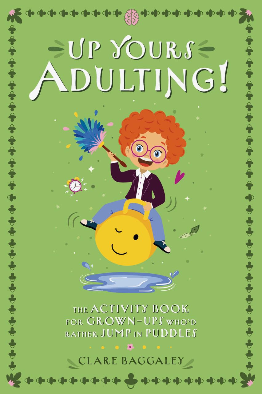Up Yours Adulting! - The activity book for grown-ups who’d rather jump in puddles: 3