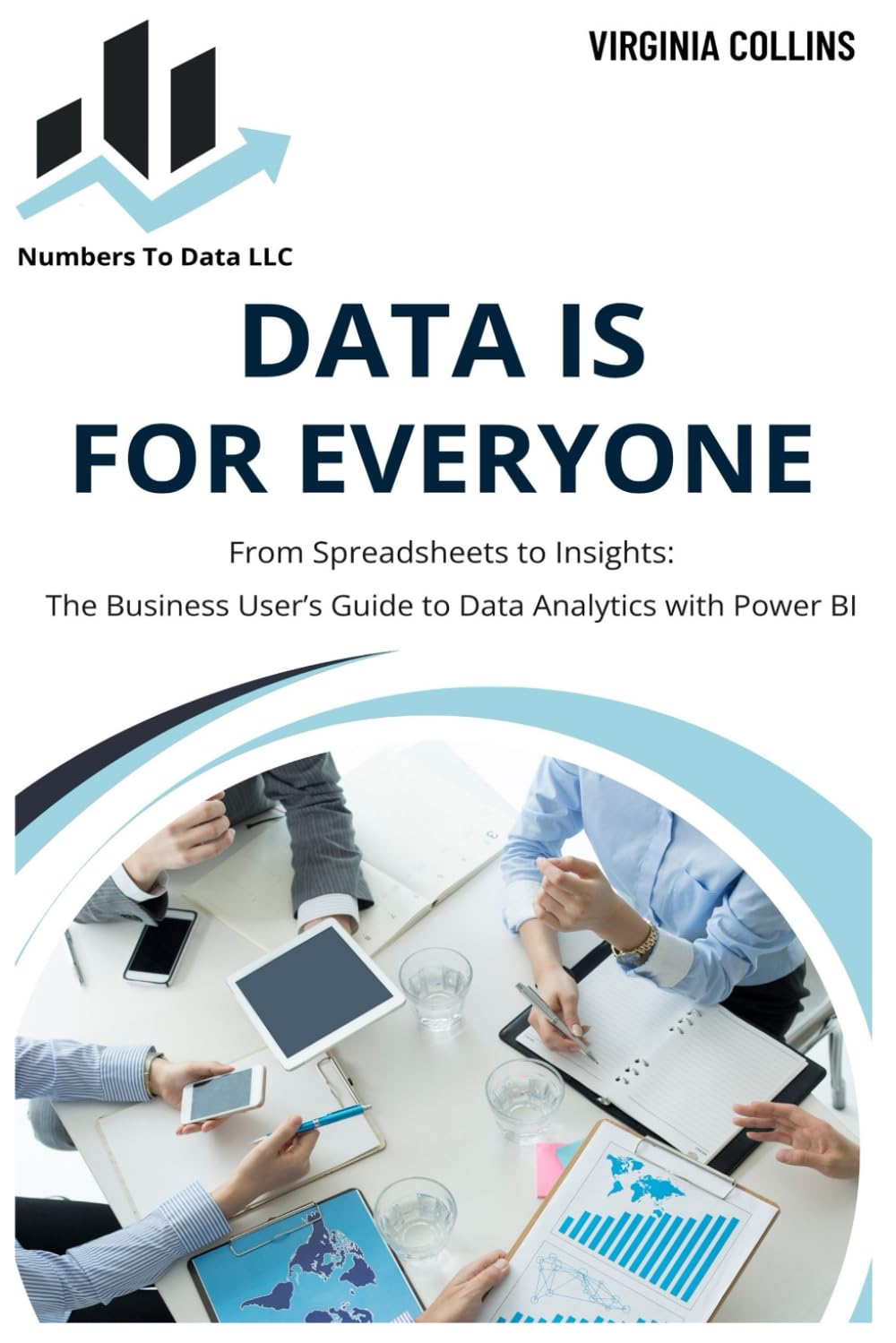 Data Is For Everyone: From Spreadsheets to Insights: The Business User's Guide to Data Analytics with Power BI