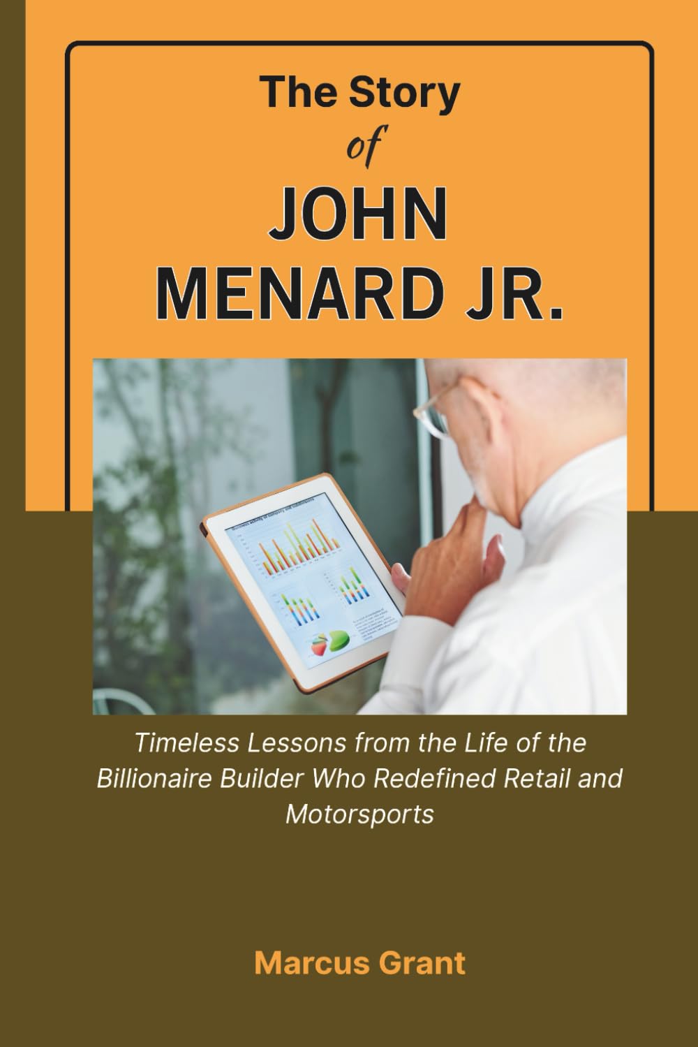 THE STORY OF JOHN MENARD JR.: Timeless Lessons from the Life of the Billionaire Builder Who Redefined Retail and Motorsports: 36 (Billionaire Minds: Stories of Grit and Greatness)
