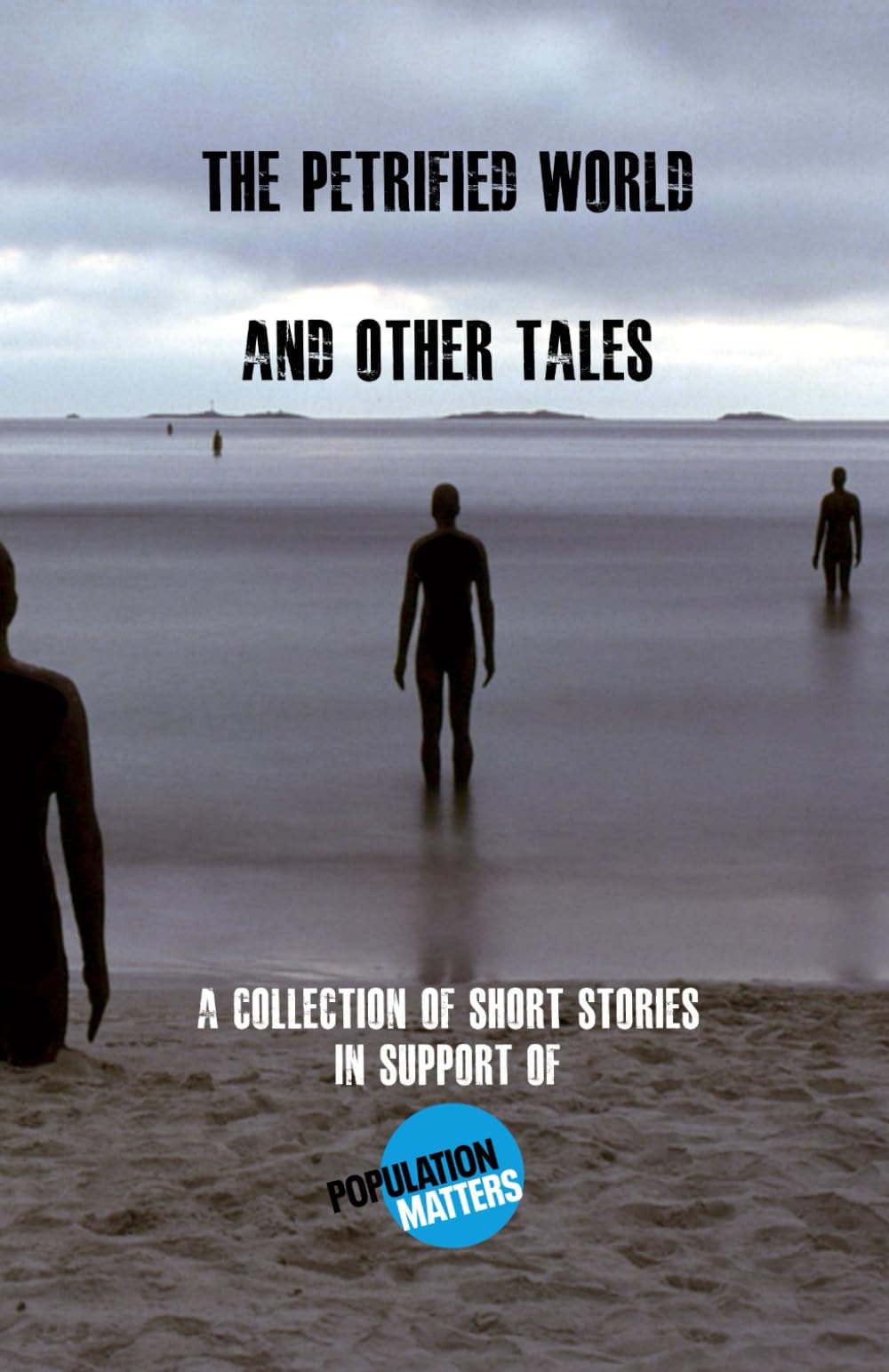The Petrified World and other tales: A collection of short stories in support of Population Matters