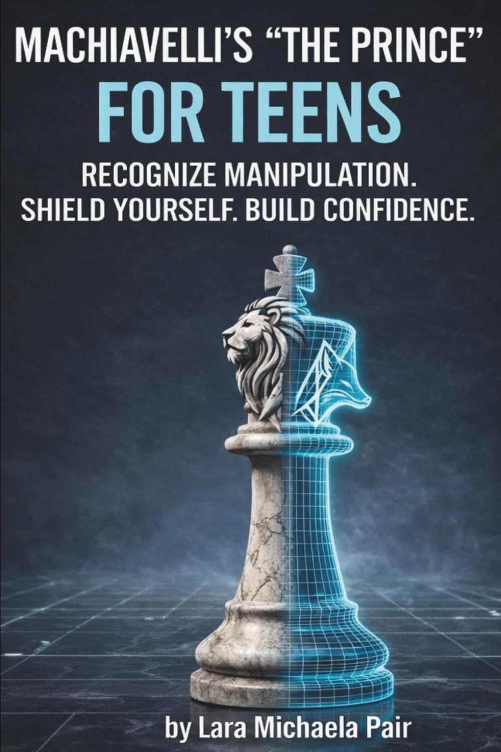 Machiavelli’s "The Prince" for Teens: The Ultimate Tactical Blueprint to Recognize Manipulation, Shield Yourself from Toxic Drama, and Build Unshakable Confidence in Any Social Setting