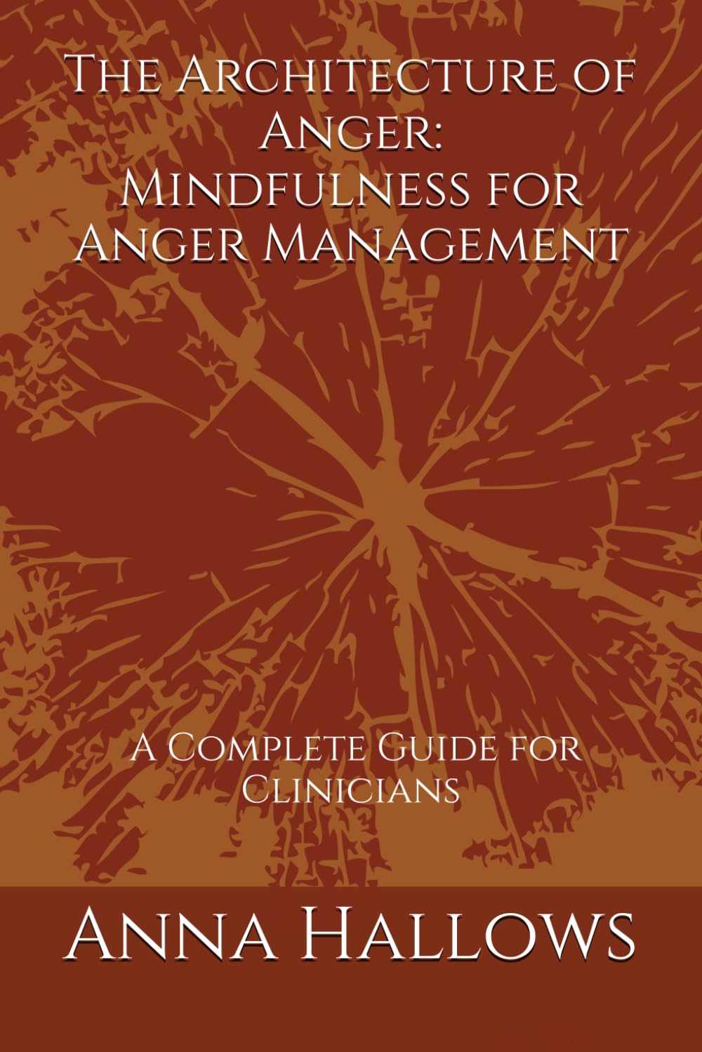 Mindfulness for Anger Management: A Practical Guide to Transforming Reactive Emotions Through Present-Moment Awareness