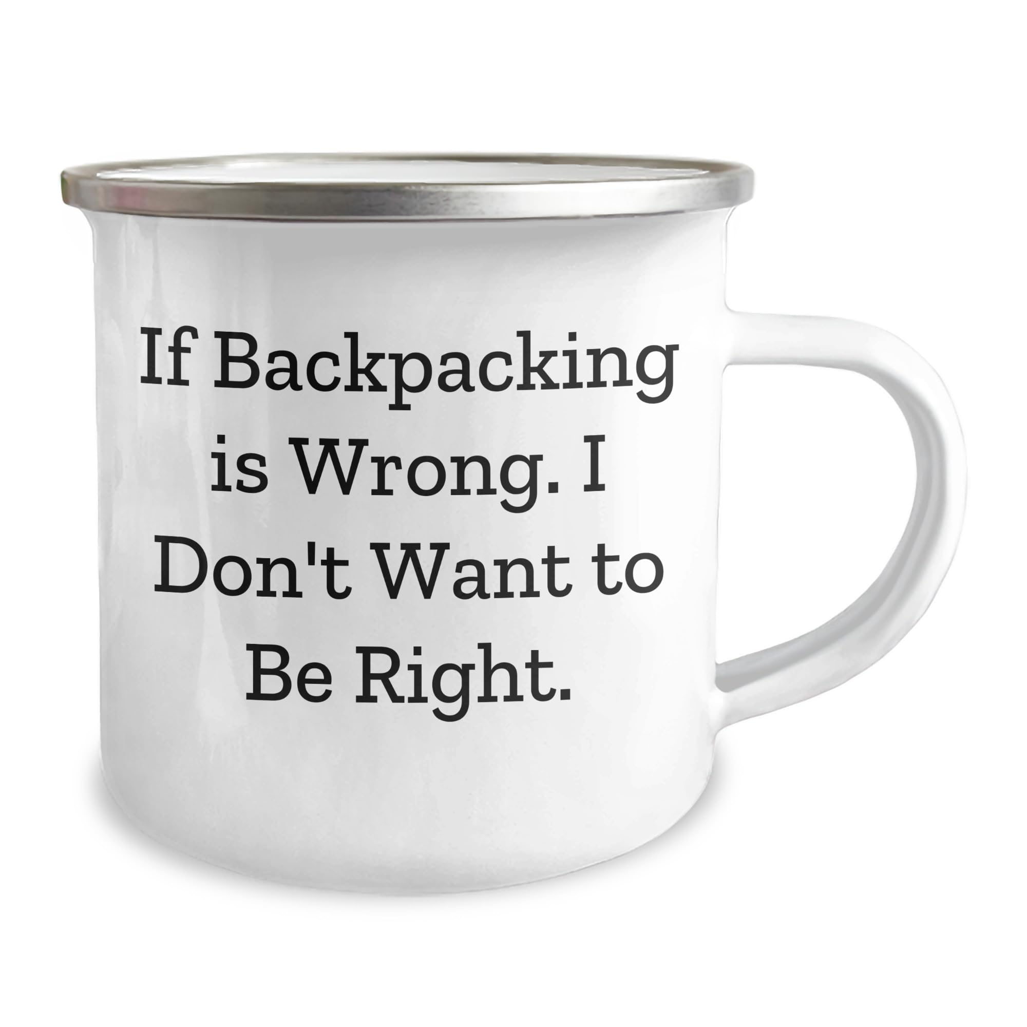 Backpacking Humor Camping Mug, If Backpacking Is Wrong, I Don't Want to Be Right, Birthday Unique Gifts, Gifts from Friends, Gifts for Backpackers, 12 oz Stainless Steel with Enamel Finish
