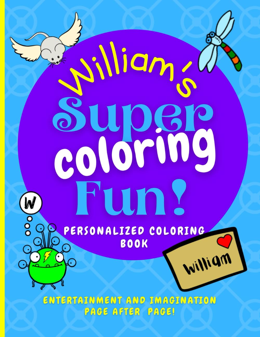 William's Super Coloring Fun: Page after page of personalized imaginative fun for William, 40 illustrations, the name William is on every page, ... Boundless World of Personalised Books)