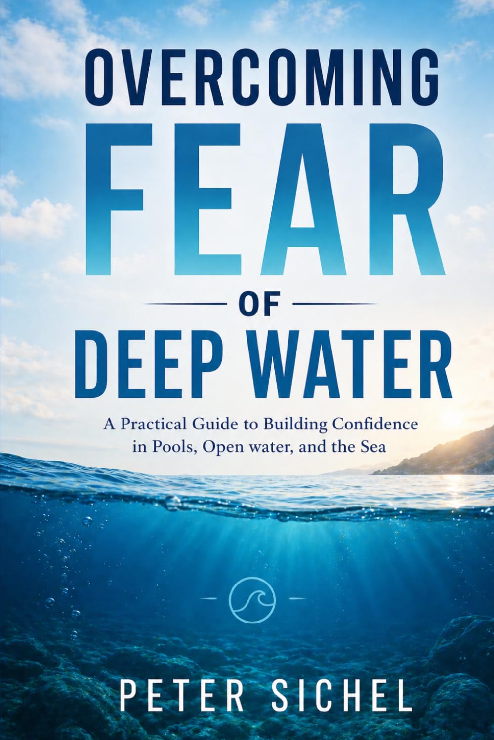 Overcoming Fear of Deep Water: A Practical Guide to Building Confidence in Pools, Open water, and the Sea
