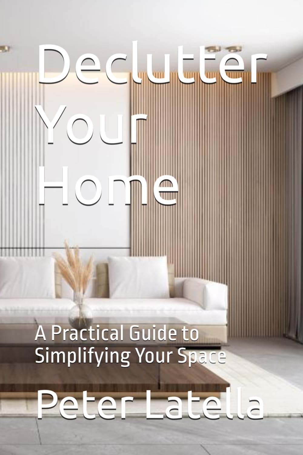 Declutter Your Home: A Practical Guide to Simplifying Your Space