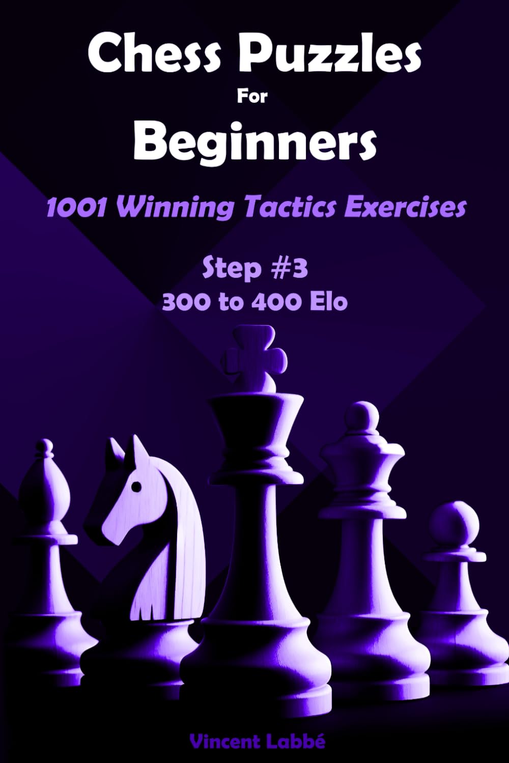 Chess Puzzles For Beginners - 1001 Winning Tactics Excercises - Step #3 - 300 to 400 Elo (Chess Puzzles: From Beginner to Master)