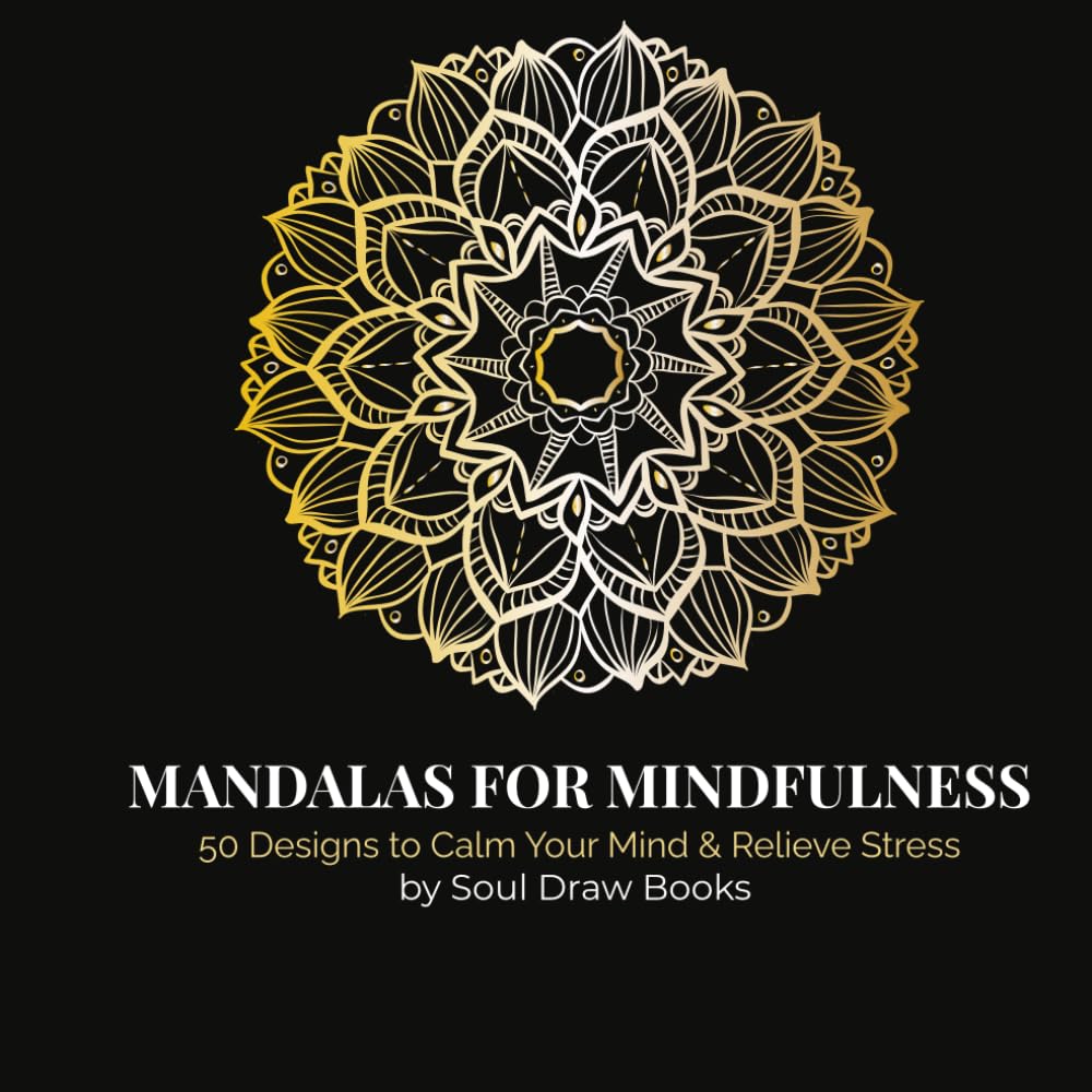 Mandalas for Mindfulness: 50 Beautiful Designs to Calm Your Mind and Relieve Stress: Relax your mind, reduce anxiety, and rediscover calm through 50 intricate mandala patterns