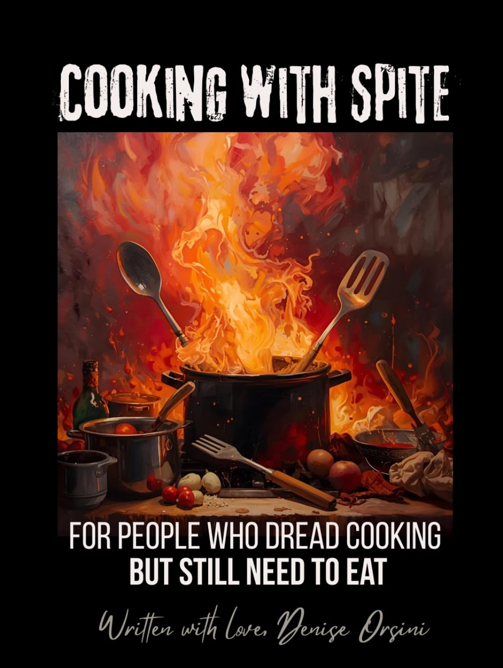 Cooking with Spite: For People Who Dread Cooking But Still Need to Eat