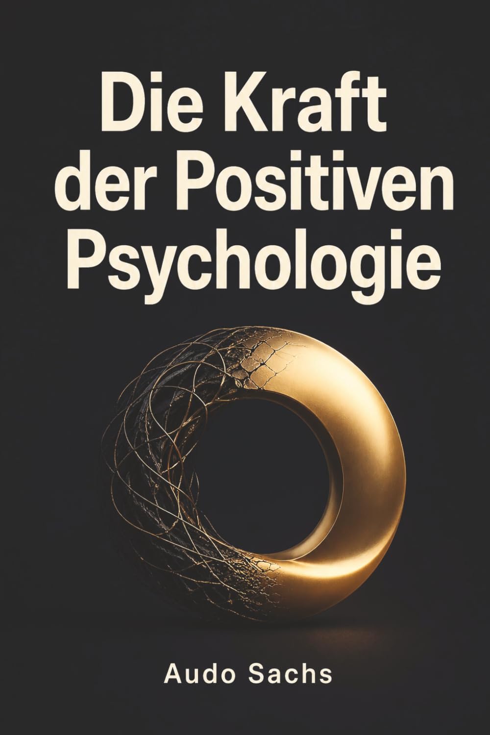 Die Kraft der Positiven Psychologie: Affirmationen, Mindset-Veränderung und der Weg zu einem erfüllten, optimistischen Leben