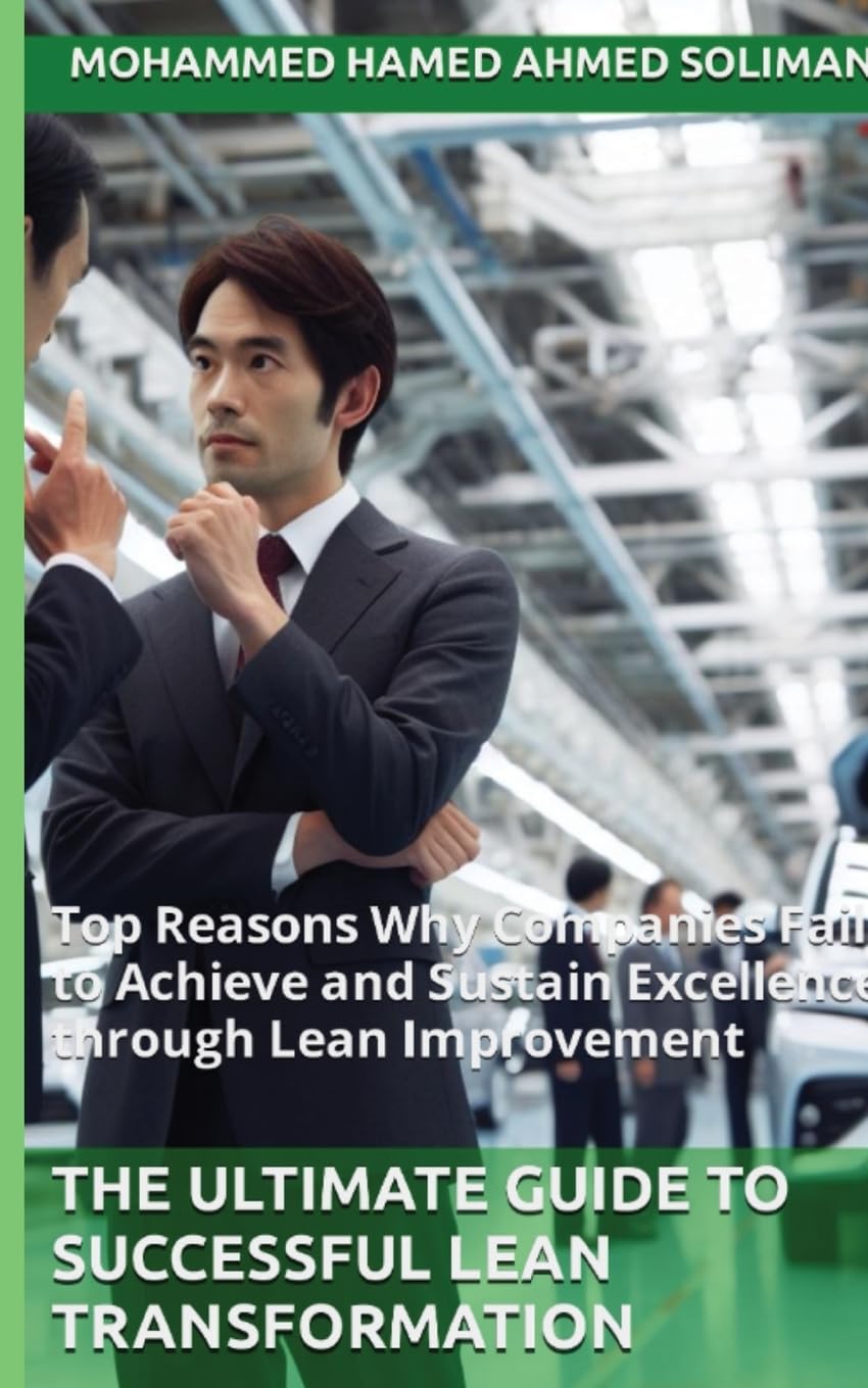 The Ultimate Guide to Successful Lean Transformation: Top Reasons Why Companies Fail to Achieve and Sustain Excellence through Lean Improvement (The ... Leadership Series: Mindset, Culture & Change)