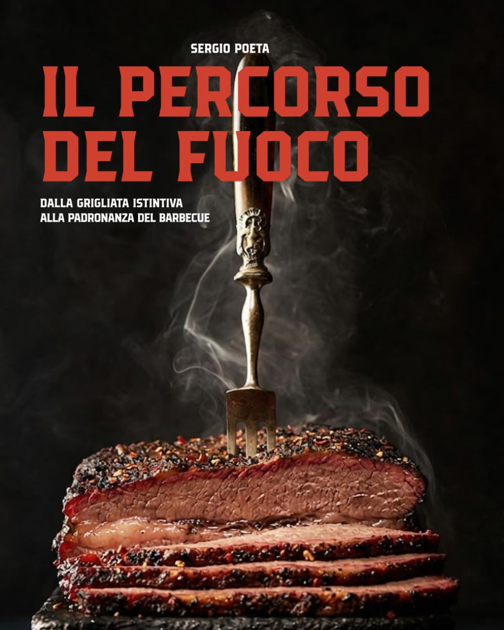 IL PERCORSO DEL FUOCO: Dalla grigliata istintiva alla padronanza del barbecue