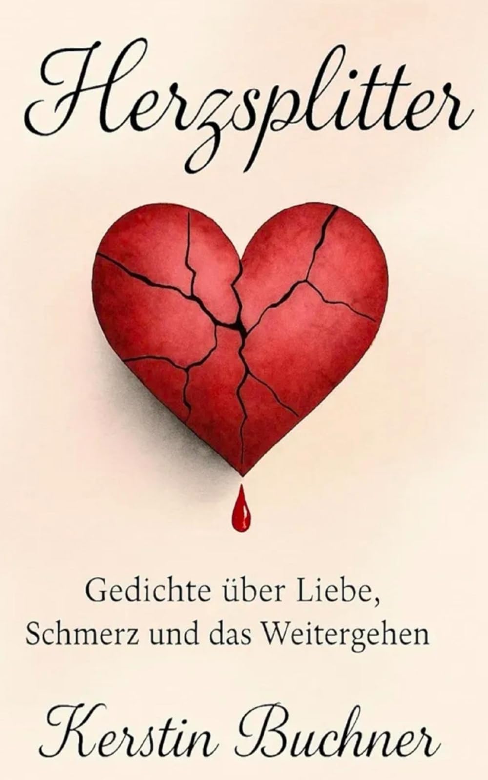 Herzsplitter: Gedichte über Liebe, Schmerz und das Weitergehen
