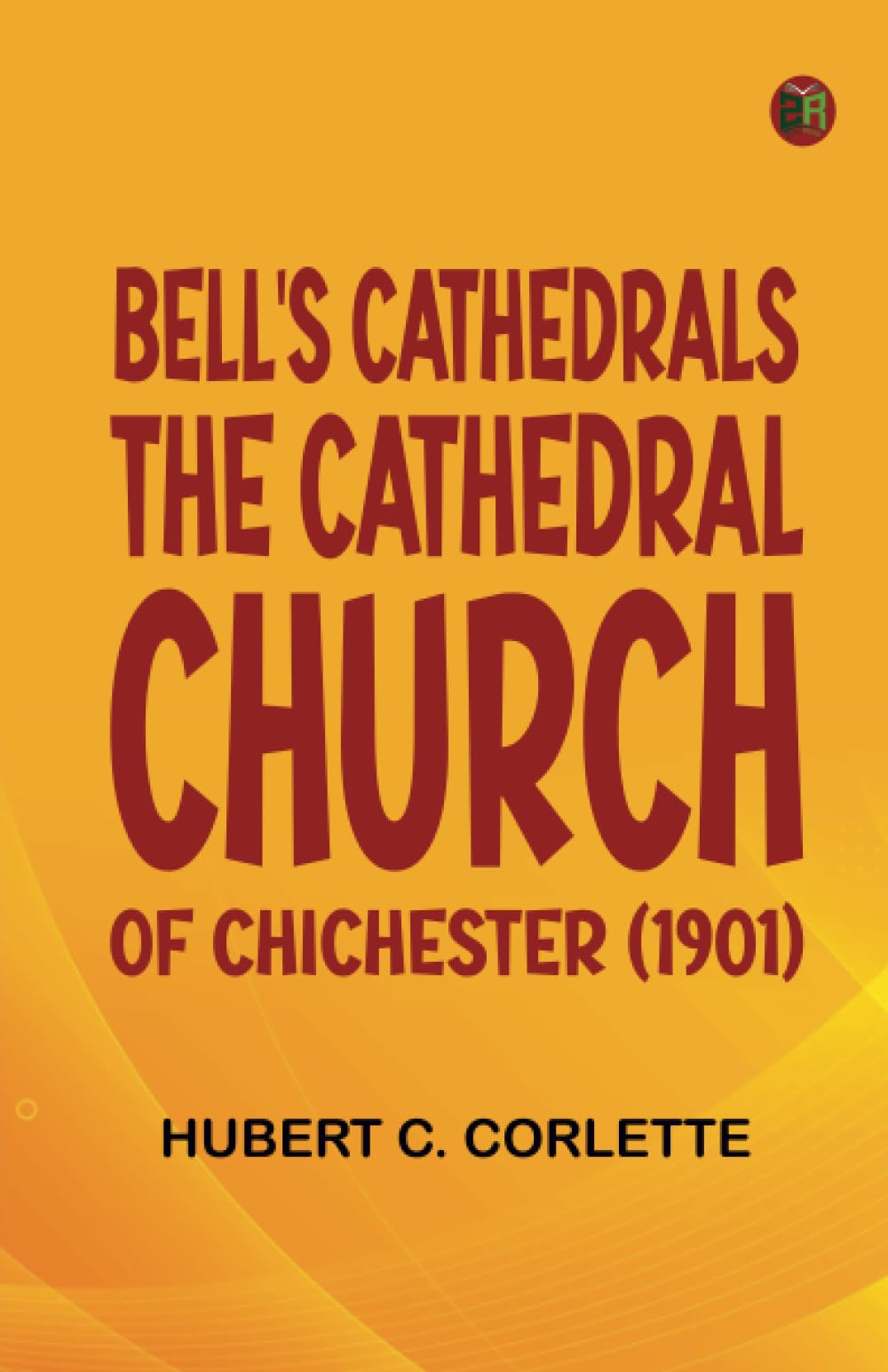 Bell's Cathedrals: The Cathedral Church of Chichester (1901)