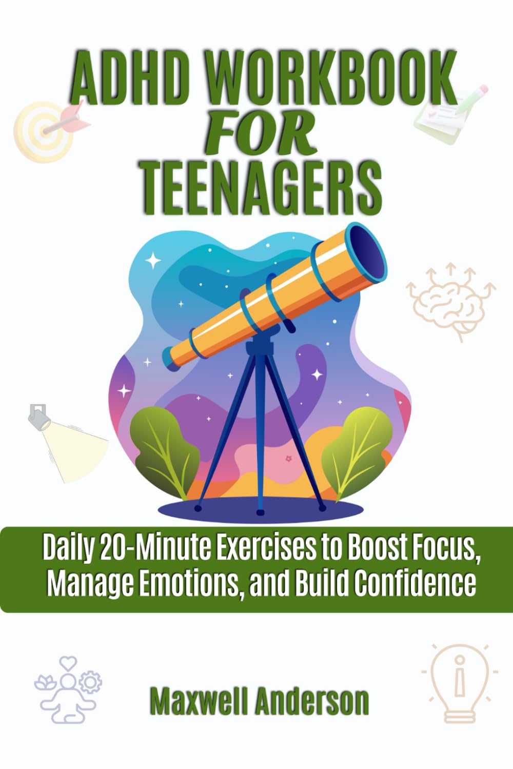 ADHD Workbook for Teenagers: Daily 20-Minute Exercises to Boost Focus, Manage Emotions, and Build Confidence