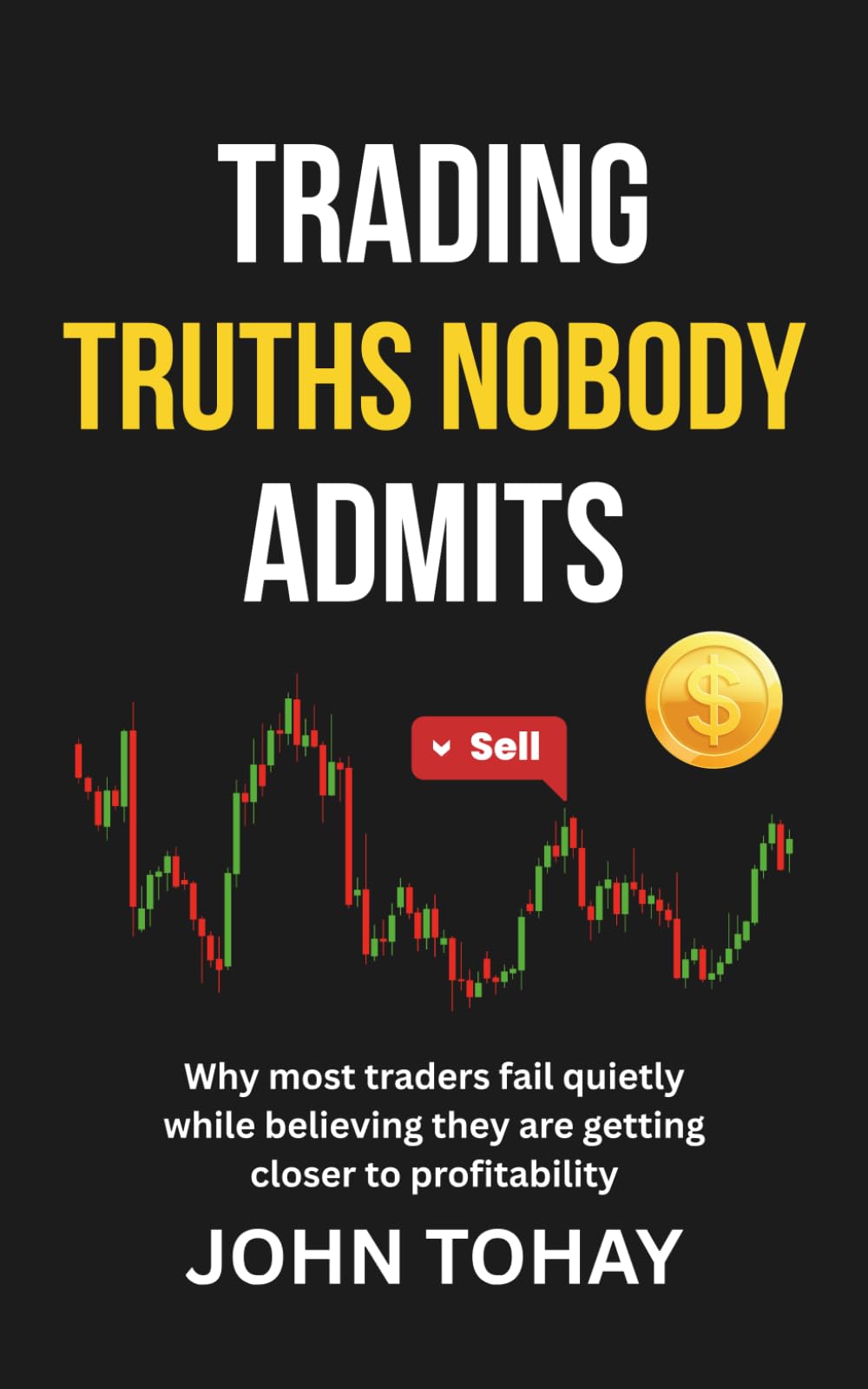 Trading Truths Nobody Admits: Why most traders fail quietly while believing they are getting closer to profitability