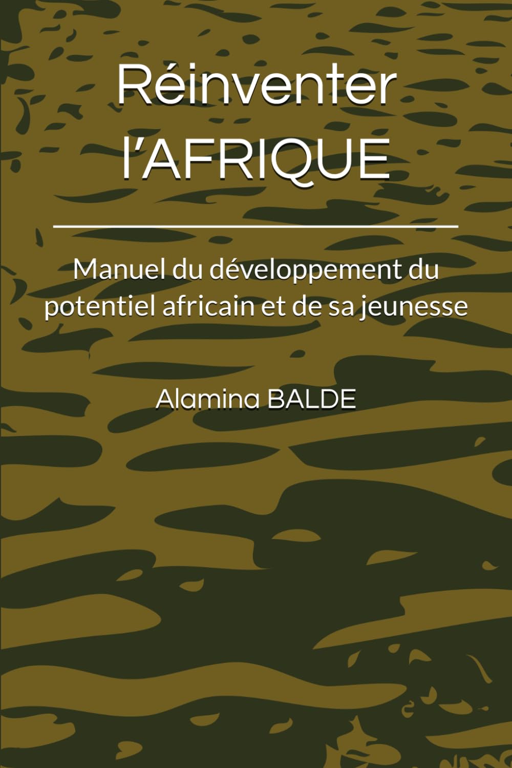 Réinventer l’AFRIQUE: Manuel du développement du potentiel africain et de sa jeunesse