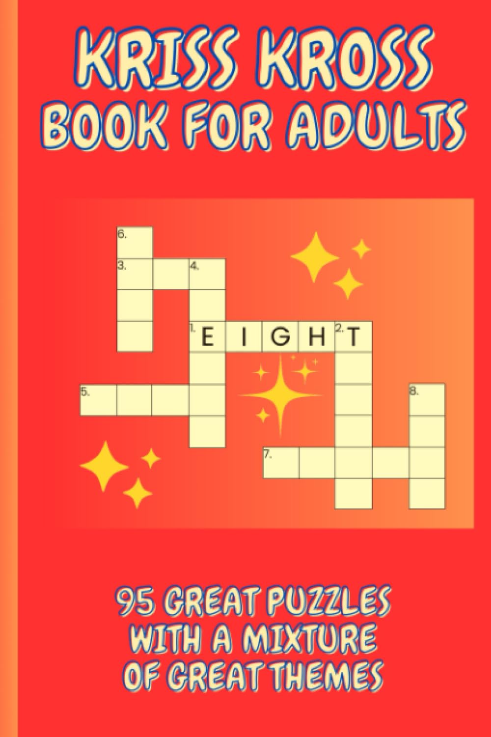 Kriss kross puzzle book for adults: 95 puzzles with close to 2000 words to fill in