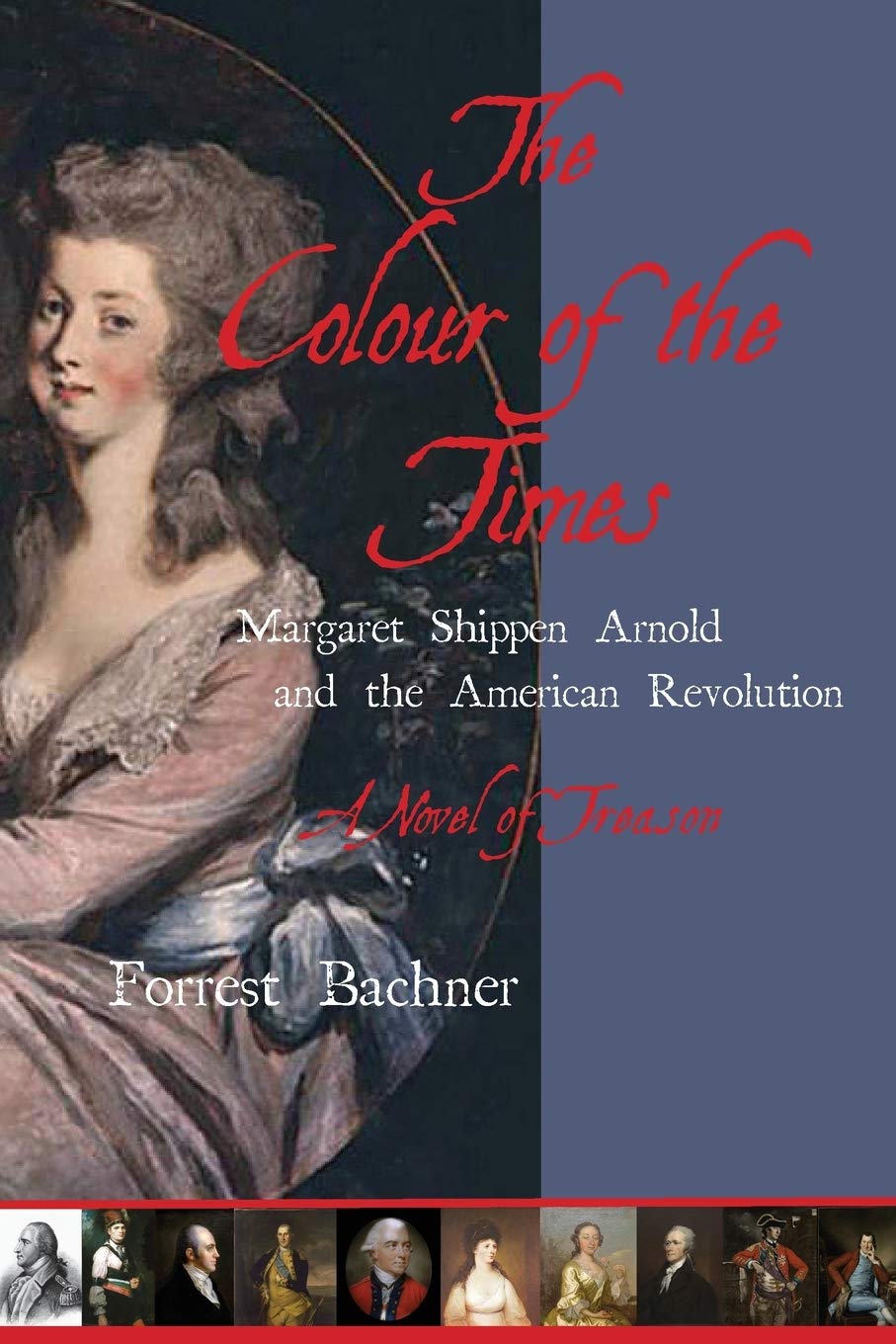 The Colour of the Times: Margaret Shippen Arnold and the American Revolution--A Novel of Treason
