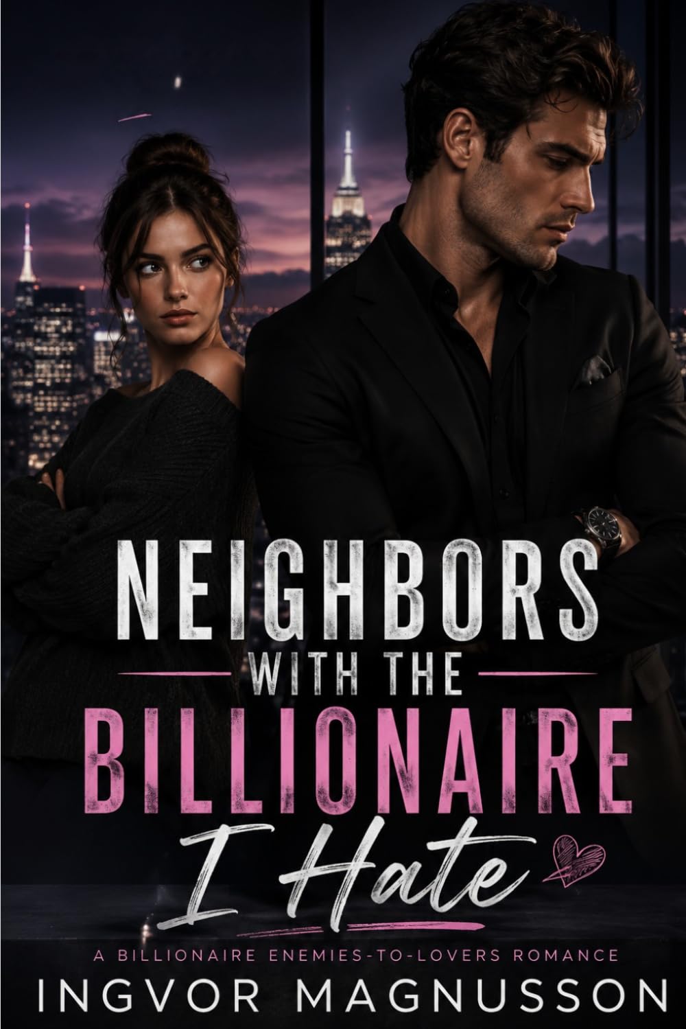 NEIGHBORS WITH THE BILLIONAIRE I HATE: A Billionaire Enemies-to-Lovers Romance