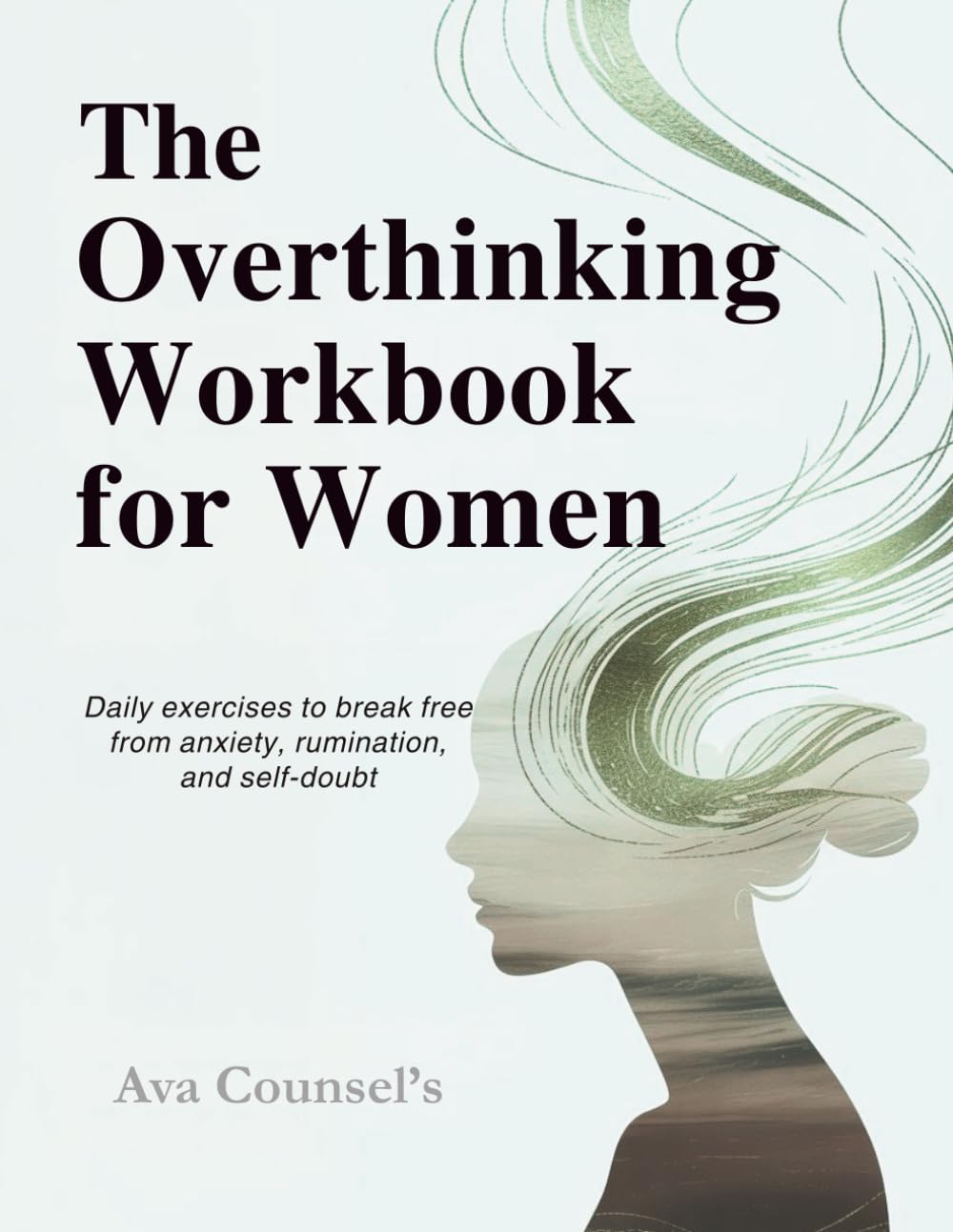 The Overthinking Workbook for Women: Daily Exercises to Break Free from Anxiety, Rumination, and Self-Doubt (Therapeutic workbooks for women)