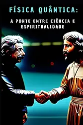 Física Quântica: A ponte entre ciência e espiritualidade (Portuguese Edition)