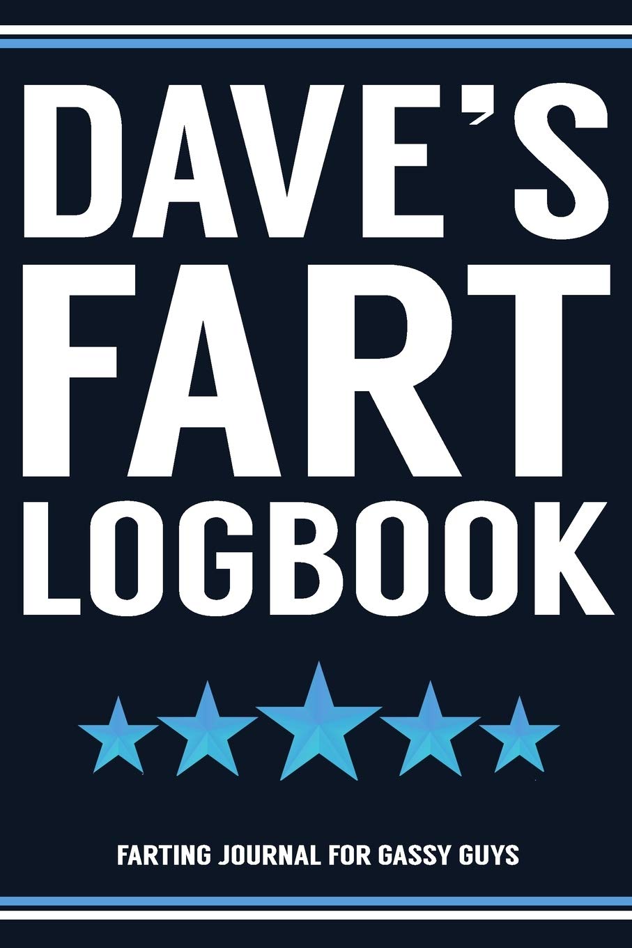 Dave's Fart Logbook Farting Journal For Gassy Guys: Dave Name Gift Funny Fart Joke Farting Noise Gag Gift Logbook Notebook Journal Guy Gift 6x9