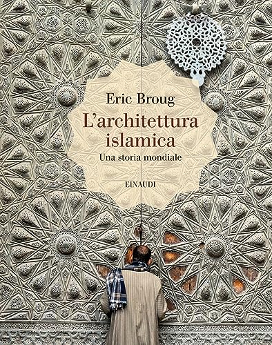 L'architettura islamica. Una storia mondiale. Ediz. illustrata